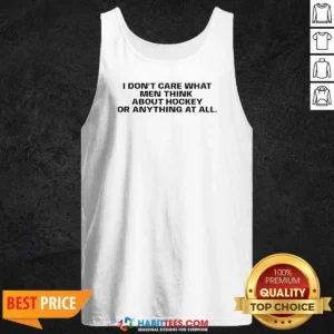Awesome I Do Not Care What Men Think About Hockey Or Anything At All Hockey Fan Tank Top