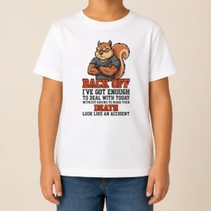 Official Squirrel Back Off Ive Got Enough To Deal With Today Without Having To Make Your Death Look Kids T-Shirt