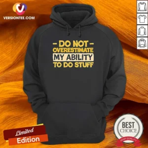 Premium Do Not Overestimate My Ability To Do Stuff Hoodie