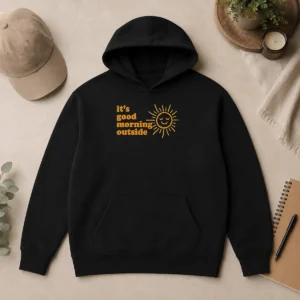 Good Hot Sun It'S Good Morning Outside Hoodie
