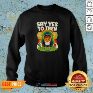 Hot Say Yes To Tren Shirt - Image 3