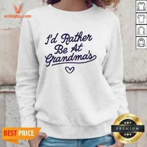 Official I'D Rather Be At Grandma'S Quote Grandma Sweatshirt