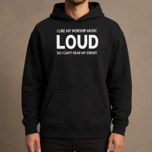 Hot Nice I Like My Worship Music Loud So I Can'T Hear My Enemy Hoodie