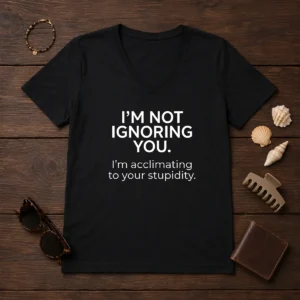 Pretty I'M Not Ignoring You V-Neck Shirt