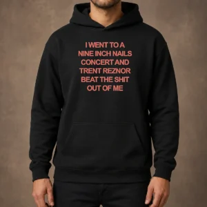 Nice I Went To A Nine Inch Nails Concert And Trent Reznor Beat The Shit Out Of Me Hoodie in black, front view with drawstring hood and kangaroo pocket