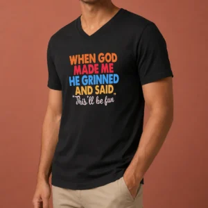 Pretty When God Made Me He Grinned And Said This'Ll Be Fun V-Neck Shirt