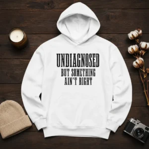 Good Undiagnosed But Something Ain'T Right Chronic Illness Hoodie