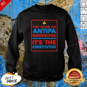 Top They Found The Antifa Handbook It'S The Constitution Quote Sweatshirt