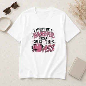 Hot Sassy Expression I Might Be A Handful But So Is This V Neck Shirt in black with bold white text design