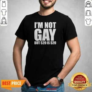 Funny I Am Not Gay But 20 Dollars Is 20 Dollars Meme