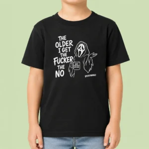 Hot Top The Older I Get The Fucker The No Ghost Face Nope Not Today Not Ever Kids T-Shirt