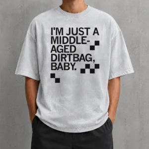 Funny Nice Middle Aged Dirt Bag Washed T-Shirt