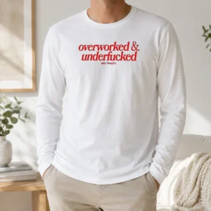 Premium Overworked And Underfcked Spicy Thoughts Text Print Funny Sarcastic Quote Long Sleeve Shirt