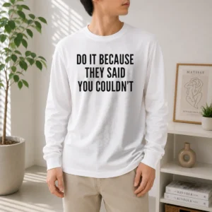 Pretty Drake Do It Because They Said You Couldn'T Long Sleeve Shirt