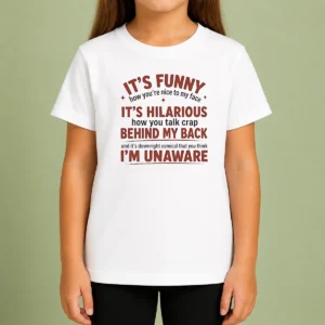 Hot I'Is Funny How You Are Nice To My Face And Talk Crap Behind My Back Kids T-Shirt