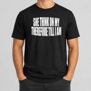 Awesome Original She Think On My Therefore Till I Am