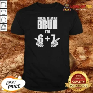 Top Teenager Bruh I'M 6 Plus 7 67 Meme