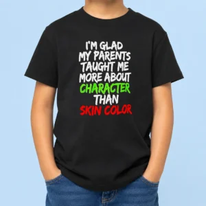 Nice Pretty Im Glad My Parents Taught Me More About Character Than Skin Color kids t shirt in white, front view