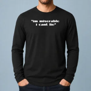 Good Im Miserable I Cant Lie Long Sleeve Shirt