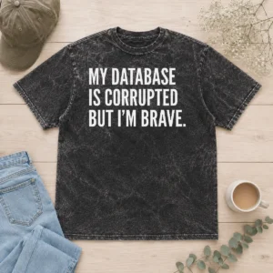 Original My Database Is Corrupted Washed T-Shirt