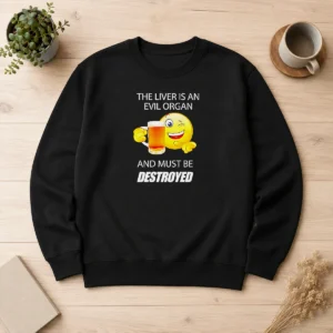 Happy Pretty The Liver Is An Evil Organ And Must Be Destroyed Sweater