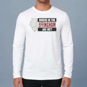 Nice Where In The Effingham Are We Long Sleeve Shirt