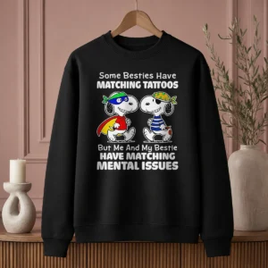 Hot Pretty Snoopy Some Besties Have Matching Tattoos But Me And My Bestie Have Matching Mental Issues Sweater