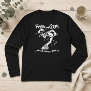 Pretty Nice Freaks And Geeks Shake It You Wont Break It Long Sleeve Shirt