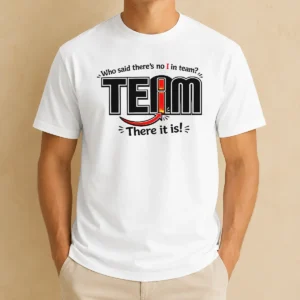 Nice WHO Said There'S No I In Team