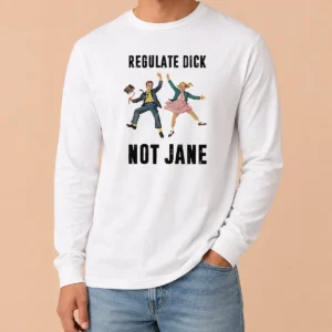 Nice Top Regulate Dick Not Jane Jumping Long Sleeve Shirt