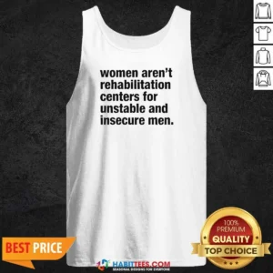 Pretty Women Aren'T Rehabilitation Centers For Unstable And Insecure Men Tank Top