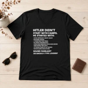 Original Hitler Didnt Start With Camps Political Quote V-Neck Shirt