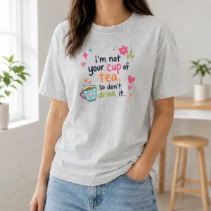 Original Im Not Your Cup Of Tea So Dont Drink It Washed T-Shirt