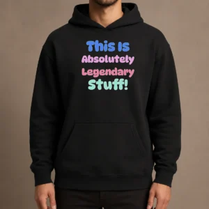 Nice Good This Is Absolutely Legendary Stuff Inspirational Hoodie