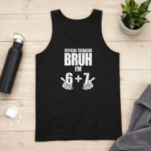 Nice Teenager Bruh I'M 6 Plus 7 67 Meme Tank Top