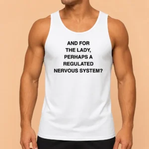 Awesome And For The Lady Perhaps A Regulated Nervous System Text Tank Top