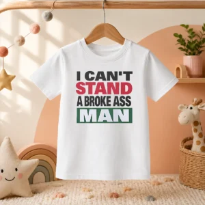 Official I Can'T Stand A Broke Ass Man Kids T-Shirt