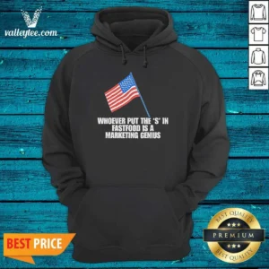 Hot Whoever Put The S In Fastfood Is A Marketing Genius USA Hoodie