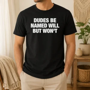Top Dudes Be Named Will But Won'T