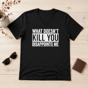Top What Doesn'T Kill You Disappoints Me V-Neck Shirt
