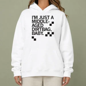 Funny Nice Middle Aged Dirt Bag Hoodie