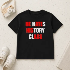 Top Funny He Hates History Class Kids T-Shirt