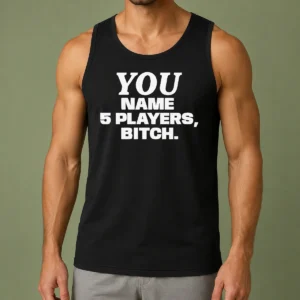 Official You Name 5 Players Bitch Shirt - Image 3