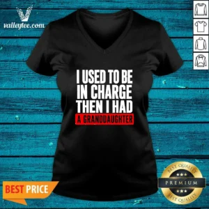 Original I Used To Be In Charge Then I Had A Granddaughter V-Neck Shirt