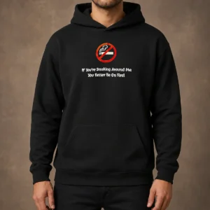 Good If You'Re Smoking Around Me You Better Be On Fire Hoodie in black, front view with drawstring hood and kangaroo pocket
