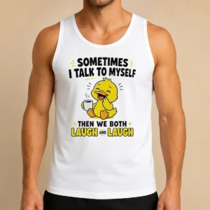 Original Sometimes I Talk To Myself Then We Both Laugh And Laugh Duck Tank Top