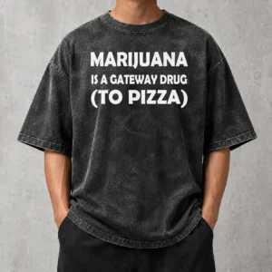 Pretty Marijuana Is A Gateway Drug To Pizza Stoner Washed T-Shirt