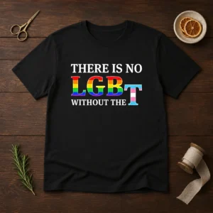 Pretty There Is No LGBT Without The t shirt in vibrant colors with bold typography on a unisex short sleeve tee