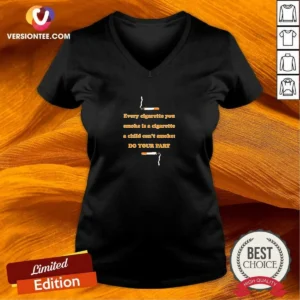 Awesome Every Cigarette You Smoke Is A Cigarette A Child Can'T Smoke Do Your Part V Neck Shirt in black, front view