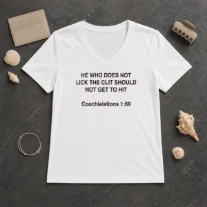 Top He WHO Does Not Lick The Clit Should Not Get To Hit (Coochielations 169) V-Neck Shirt